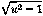 radic(u^2 - 1)