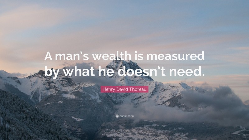 Henry-David-Thoreau-Quote-A-man-s-wealth-is-measured-by-what-he.jpg