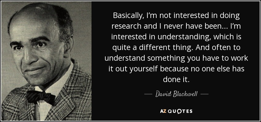 quote-basically-i-m-not-interested-in-doing-research-and-i-never-have-been-i-m-interested-david-blackwell-76-29-47 .jpg