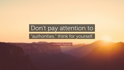 5441137-Richard-P-Feynman-Quote-Don-t-pay-attention-to-authorities-think.jpg